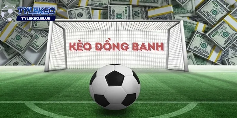 Kèo đồng banh - Bí Quyết Chinh Phục Kèo Cược Hòa Từ A Đến Z 2 Kèo đồng banh là gì?