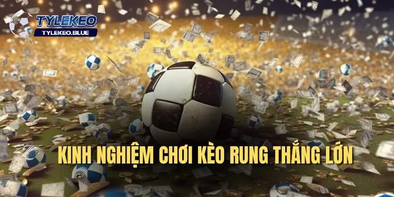Cách Đánh Kèo Rung | Chớp Nhanh Cơ Hội Thắng Đậm 2025 4 Mẹo cá cược kèo rung chuẩn từ giới cao thủ