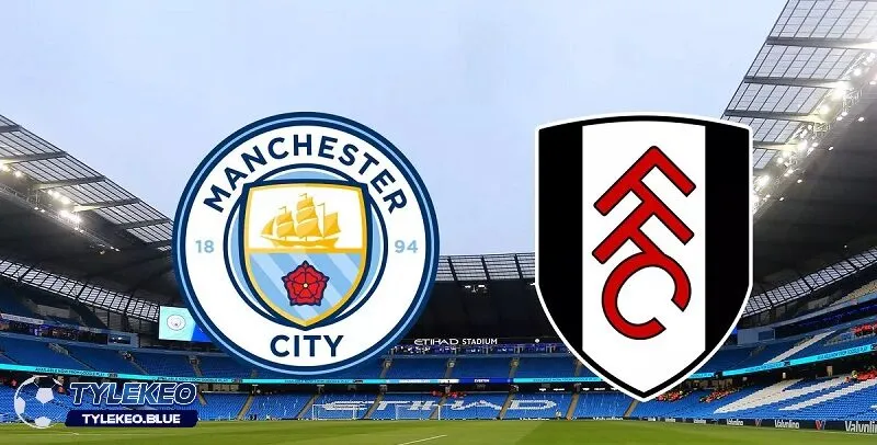 Soi Kèo Fulham vs Manchester City | Nhận Định, Dự Đoán Tỷ Số 4 Soi kèo Fulham vs Manchester City